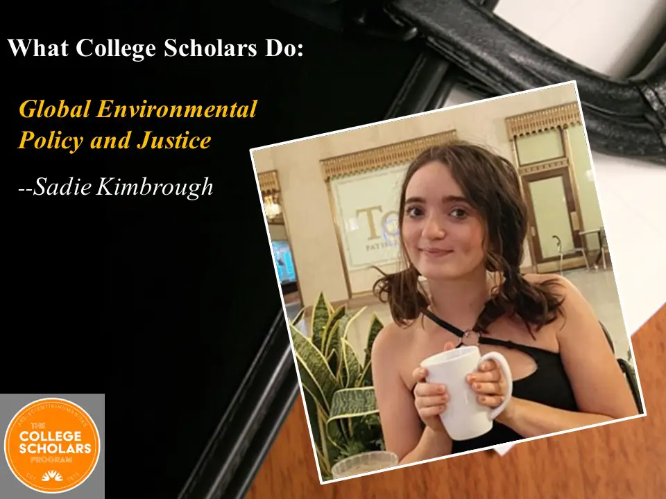 What College Scholars Do: Global Environmental Policy and Justice, Sadie Kimbrough