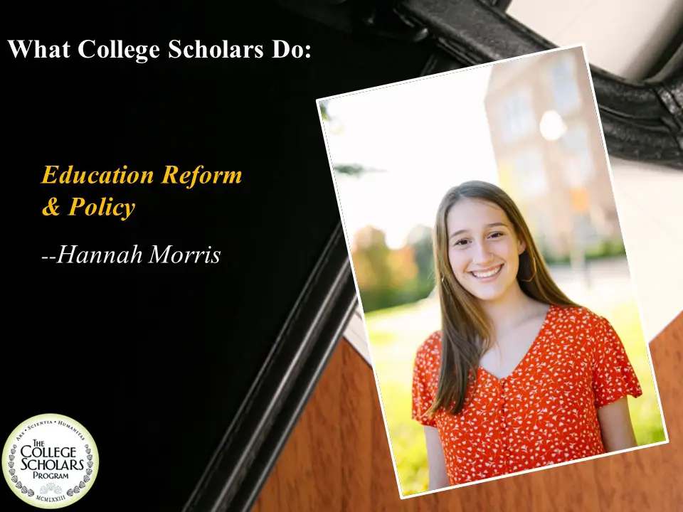 What College Scholars Do: Education Reform and Policy, Hannah Morris