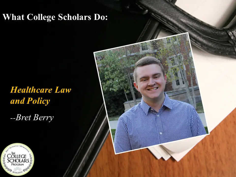 What College Scholars Do: Healthcare Law and Policy, Bret Berry
