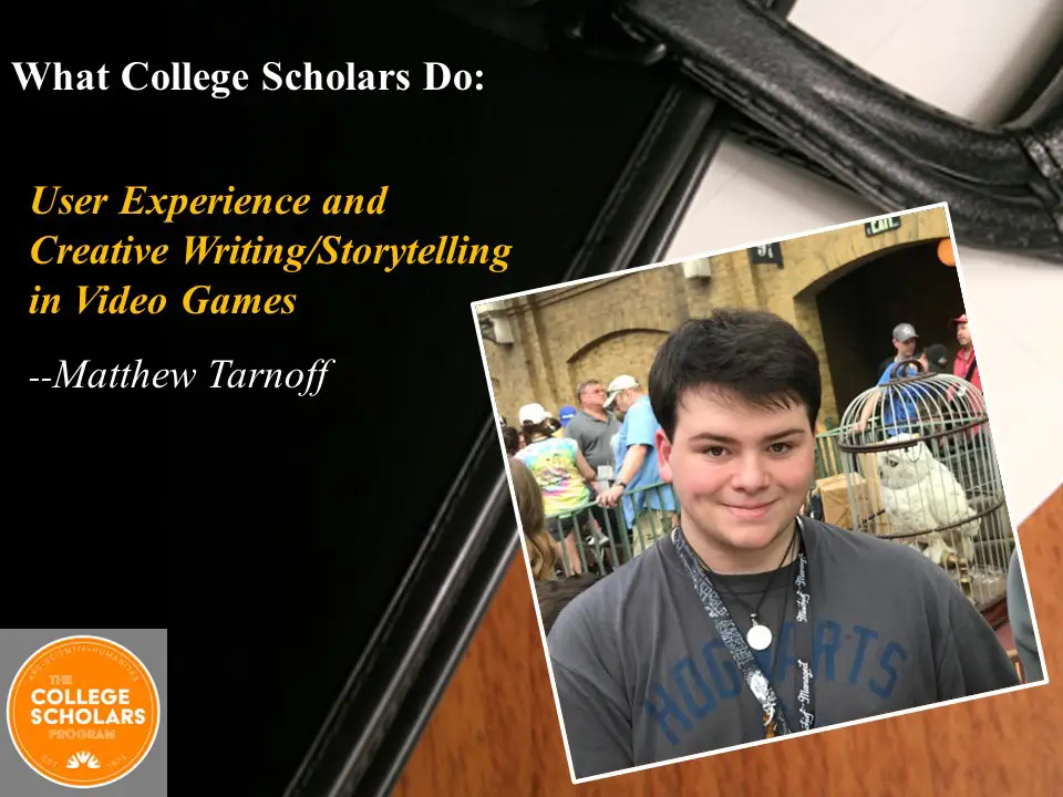 What College Scholars Do: User Experience and Creative Writing / Storytelling in Video Games, Matthew Tarnoff