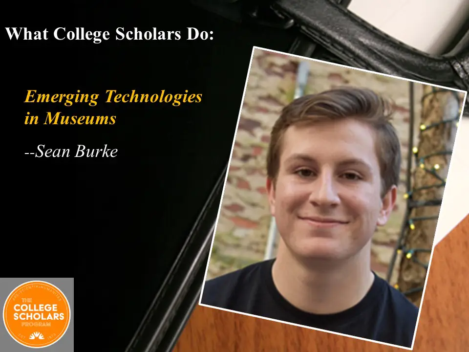 What College Scholars Do: Emerging Technologies in Museums, Sean Burke