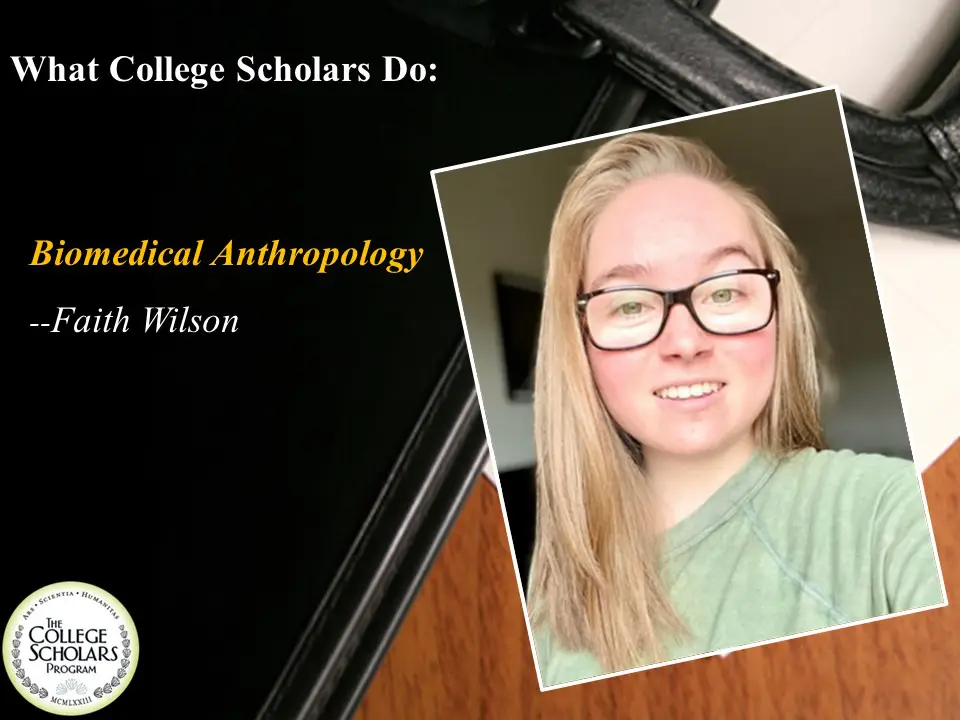 What College Scholars Do: Biomedical Anthropology, Faith Wilson