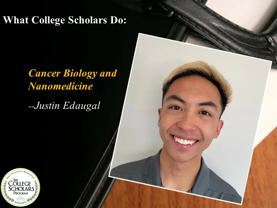 What College Scholars Do: Cancer Biology and Nanomedicine, Justin Edaugal