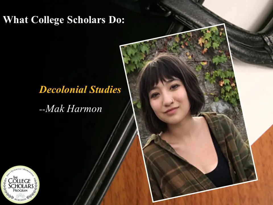 What College Scholars Do: Decolonial Studies, Mak Harmon